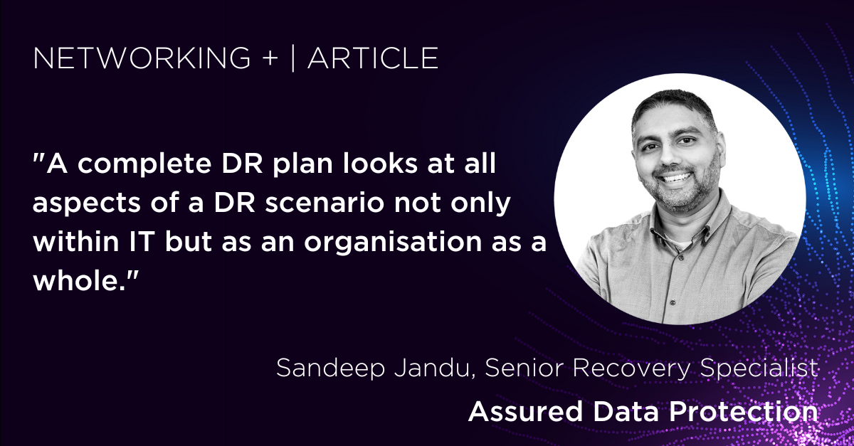 Dealing with Disaster: Networking + Article Featuring Sandeep Jandu, Senior Recovery Specialist at Assured Data Protection